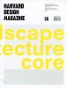 Harvard Design Magazine: Harvard University Graduate School of Design: Landscape Architecture Urban Planning and Design. Issue #36, 2013