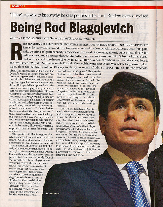 NEWSWEEK (USA)There's no way to know why he sees politics as he does.  But few seem surprised.  (Credit: Amanda Rivkin/Agence France Presse - Getty Images){quote}Being Rod Blagojevich,{quote} p. 30,December 22, 2008.