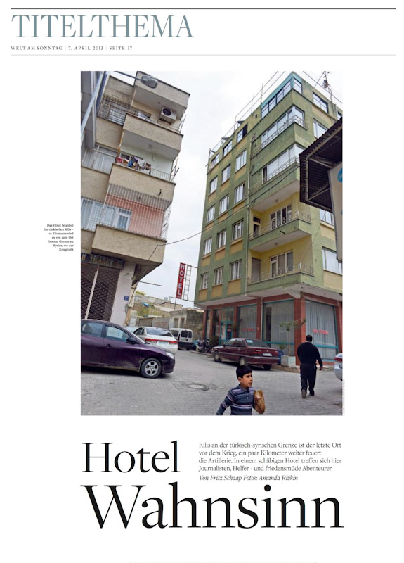 WELT AM SONNTAG(Germany)Das Hotel Istanbul im turkischen Kilis - 10 kilometer sind es von dem Ort bis zur Grenze zu Syrien, wo der Krieg tobt.{quote}Hotel Wahnsinn (Hotel Madness),{quote} p. 17April 7, 2013.