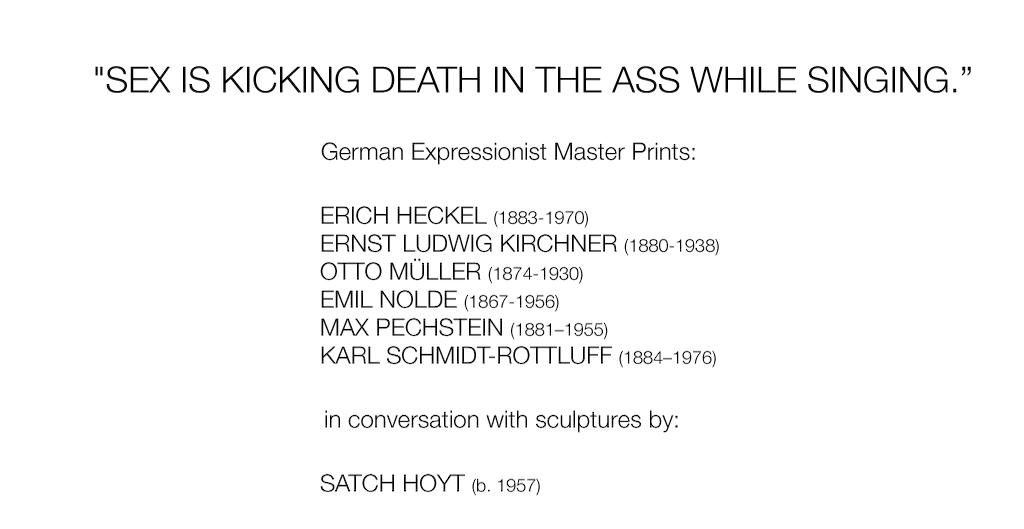 Upon discovering German Expressionist graphics from the beginning of the 20th century, it is quite striking to see how often the same artists addressed both the seemingly contradictory themes of sex and death.Of course, the insouciance and enthusiasm of the first decade of the 20th century soon gave way to the horror of the first world war, and to the carnage and destruction that spread through Europe like wild-fire.Nevertheless, as one examines their multilayered meaning, both these notions of death and sex are in fact often interchangeable. In Elizabethan times {quote}dying{quote} was used as a metaphor for experiencing an orgasm. Conversely, death is seen in certain cultures as the ultimate bliss.It is in the spirit of Charles Bukowskiʼs words {quote}SEX IS KICKING DEATH IN THE ASS WHILE SINGING” that Side by Side Gallery Akim Monet explores these themes through the work of a selection of early 20th century German expressionist artists.Concurrently, in order to create a bridge to the early 21st century, the gallery has invited Berlin-based contemporary artist Satch Hoyt to respond to the German Expressionist prints.