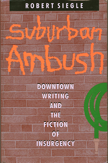  Downtown Writing and the Fiction of Insurgencyby Robert SiegleThe Johns Hopkins University Press, 1989pages 16, 25, 26, 244, 336-344
