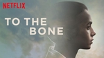 To The Bone (Netflix).